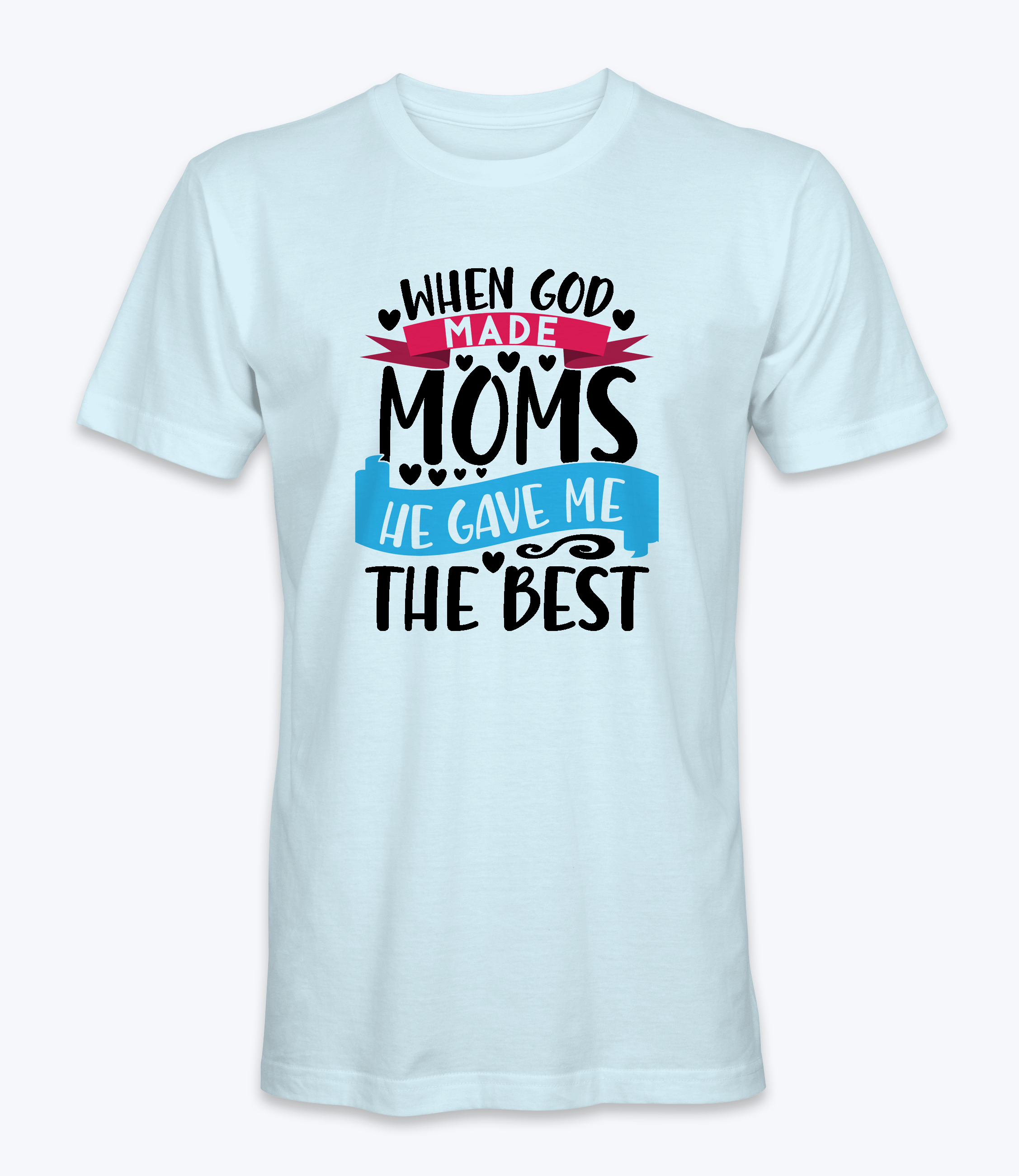 When God Made Moms He Gave Me The Best - T-Shirt