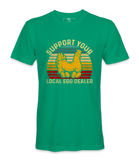 Support Your Local Egg Dealer - T-shirt