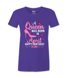 A Queen Was Born In April - T-shirt