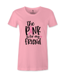 The Pink Is For My Friend - T-shirt