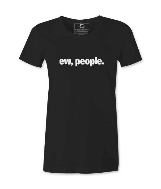 Ew, People. - T-shirt