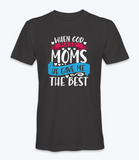 When God Made Moms He Gave Me The Best - T-Shirt