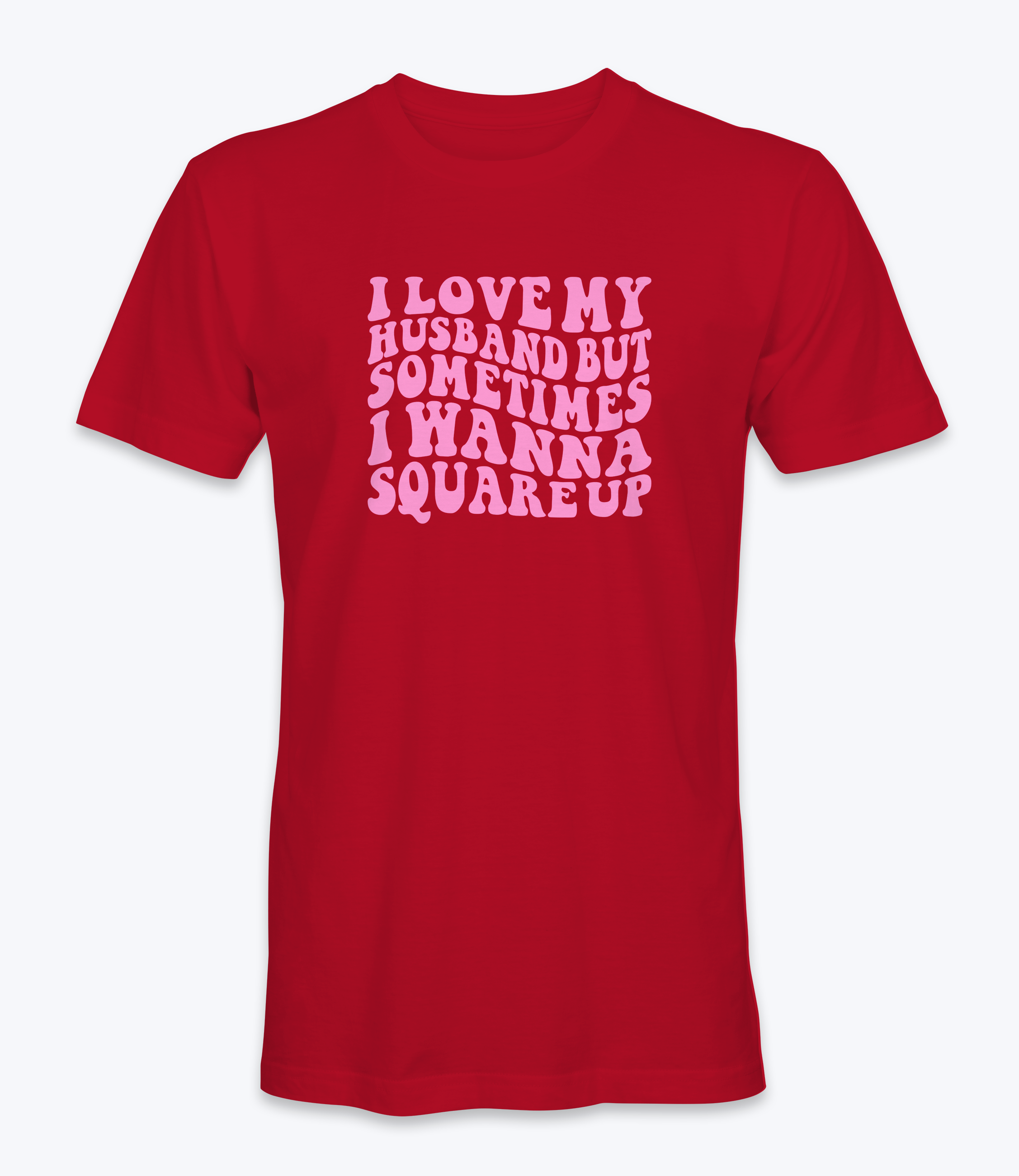 I Love My Husband But Sometimes I Want To Square Up T-Shirt