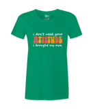 I Don't Need Your Attitude - T-shirt