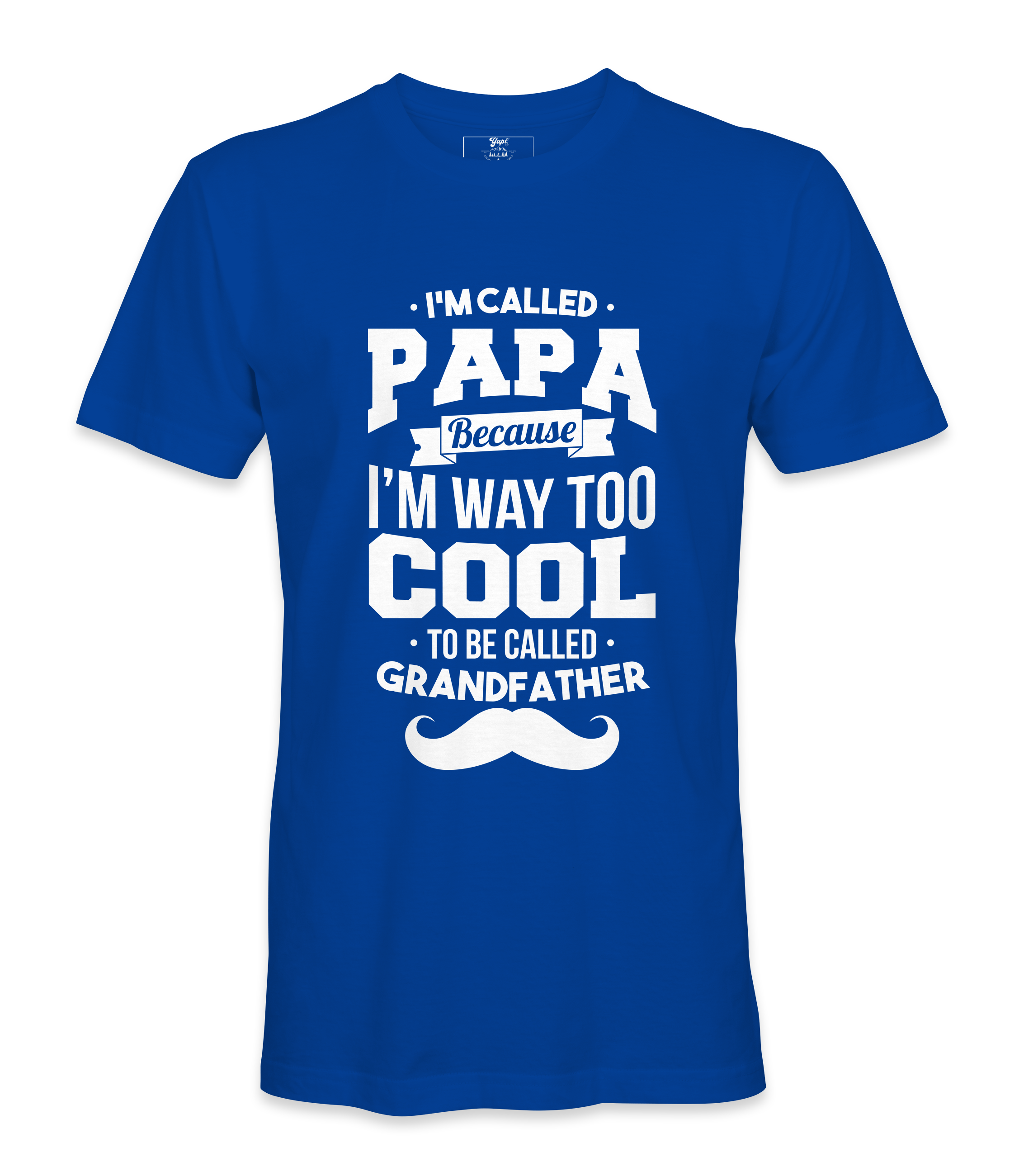 I'M Called Papa Because I'M Way Too Cool