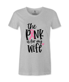 The Pink Is For My Wife- T-shirt