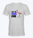 Calm The Flock Down - T-shirt