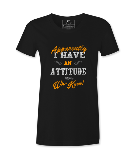 Apparently I have An  Attitude - T-shirt