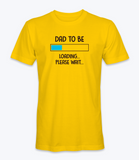 Dad to be, loading, please wait..  T-Shirt