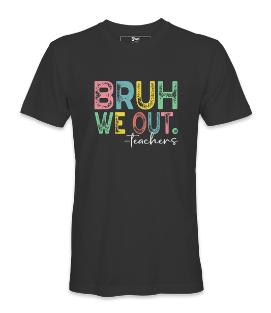 Bruh We Out - T-shirt