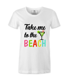 Take Me To The Beach - T-shirt