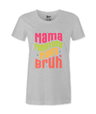 Mama, Mommy, Mom, Bruh -T-shirt