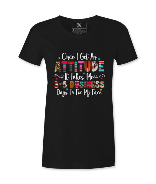 Once I Get An Attitude - T-shirt