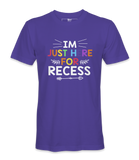 I'm Just Here For Recess - T-shirt